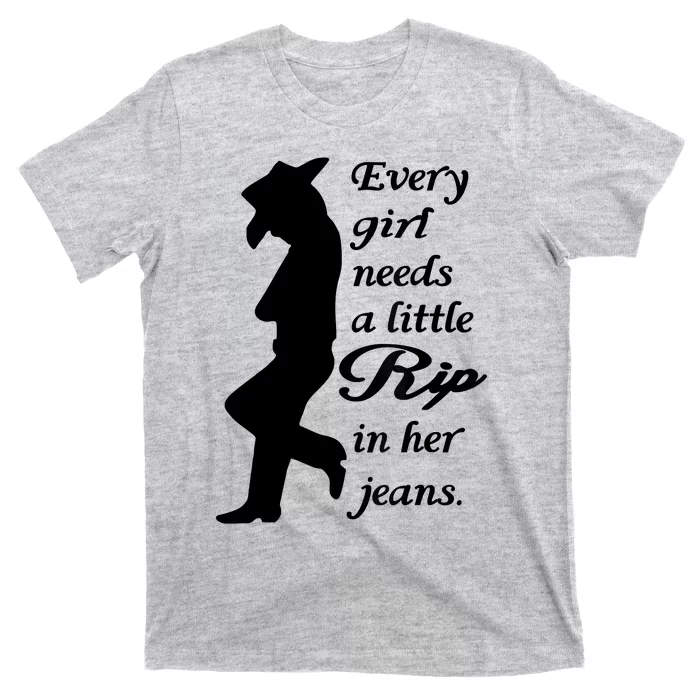 Every Girl Needs A Little Rip In Her Jeans T-Shirt