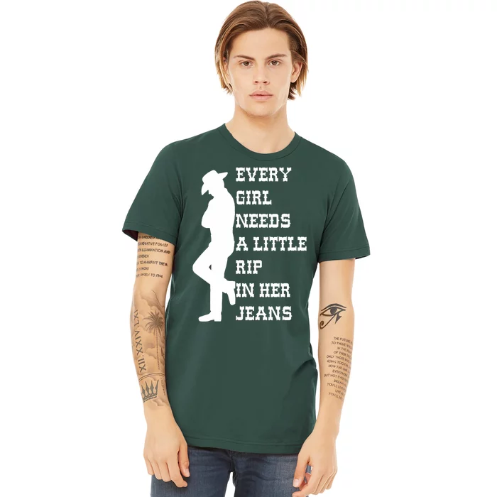 Every Girl Needs A Little Rip In Her Jeans Funny Premium T-Shirt