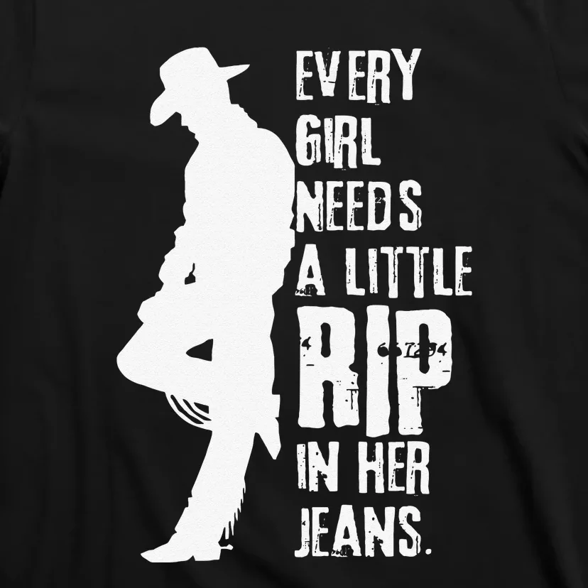 Every Girl Needs A Little Rip In Her Jeans T-Shirt