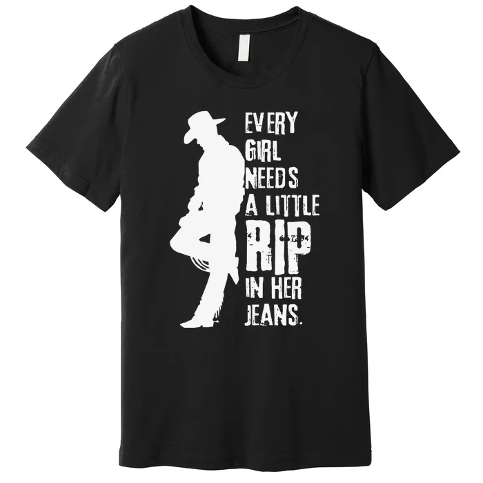 Every Girl Needs A Little Rip In Her Jeans Premium T-Shirt