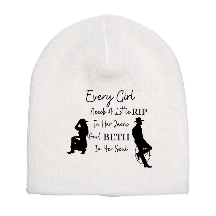 Every Girl Needs A Little Rip In Her Jeans And Beth In Her Soul Short Acrylic Beanie