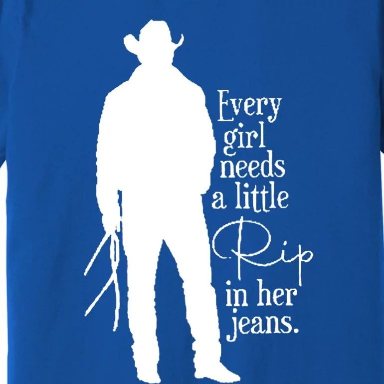 Every Girl Needs A Little Rip In Her Jeans Premium T-Shirt