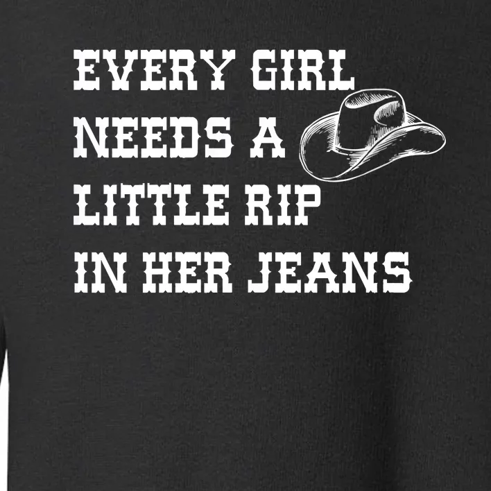 Every Girl Needs A Little Rip In Her Jeans Toddler Sweatshirt