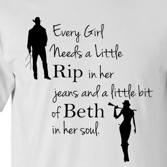 Every Girl Needs A Little Rip In Her Jeans And Beth In Her Soul Tall T-Shirt