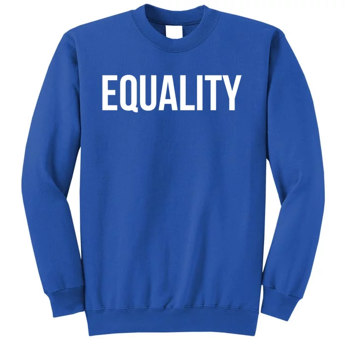 Equality Gift To Promote Equal Rights Gift Tall Sweatshirt