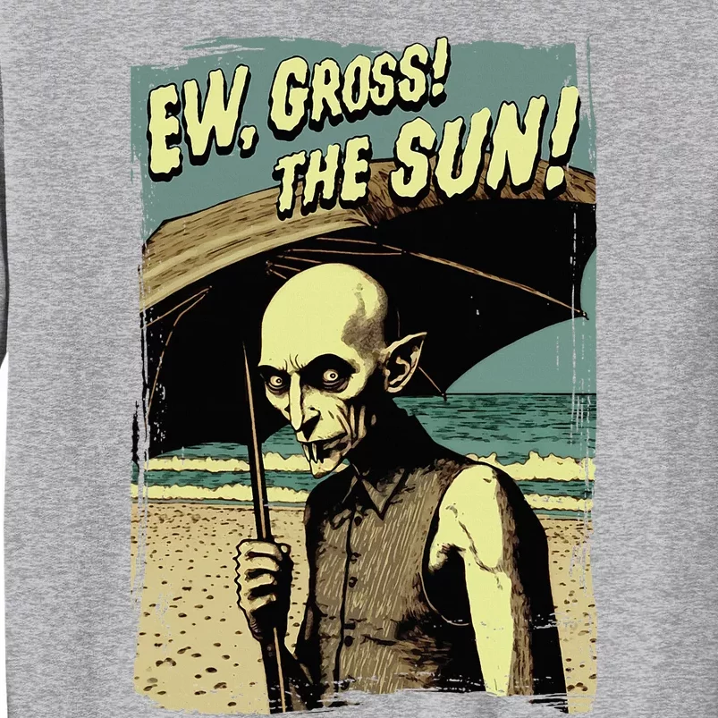 Ew Gross! The Sun! Vampire At The Sunny Beach Summer Goth Tall Sweatshirt