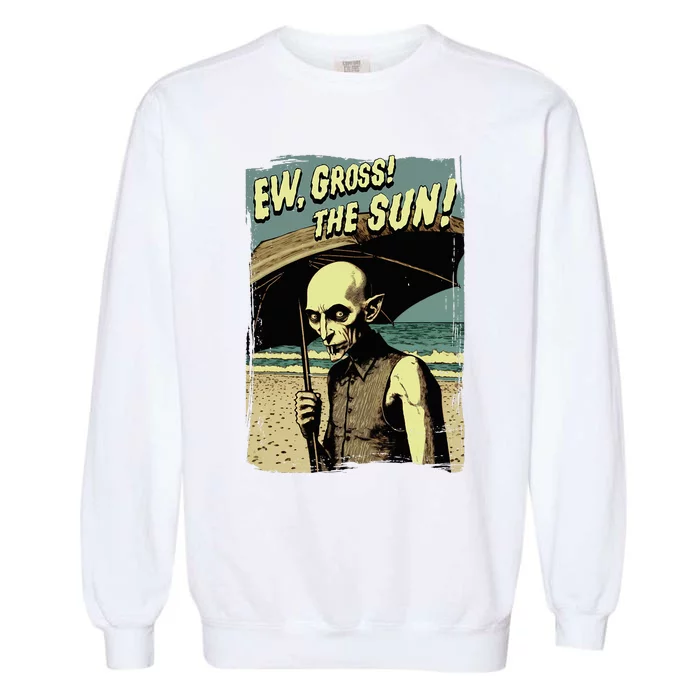 Ew Gross! The Sun! Vampire At The Sunny Beach Summer Goth Garment-Dyed Sweatshirt