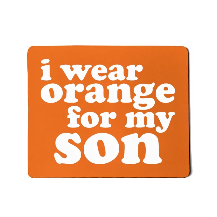 End Gun Violence Awareness For My Son I Wear Orange Mousepad