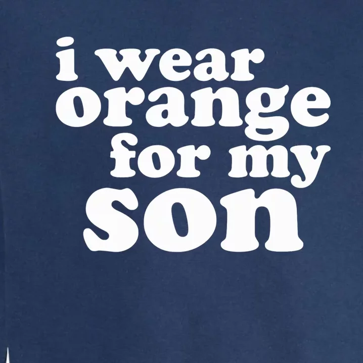 End Gun Violence Awareness For My Son I Wear Orange Garment-Dyed Sweatshirt