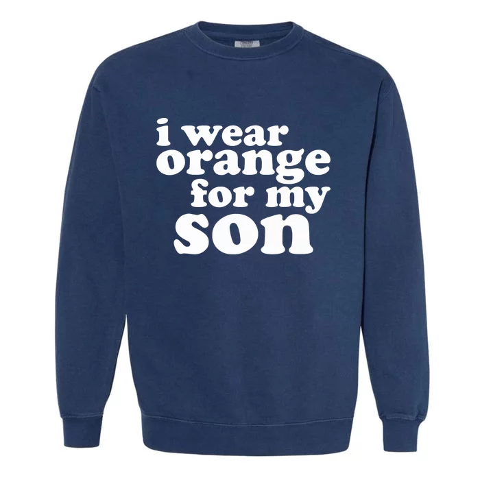 End Gun Violence Awareness For My Son I Wear Orange Garment-Dyed Sweatshirt