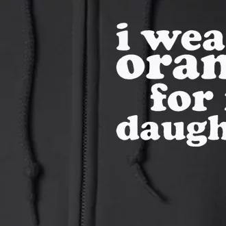 End Gun Violence Awareness For My Daughter I Wear Orange Full Zip Hoodie