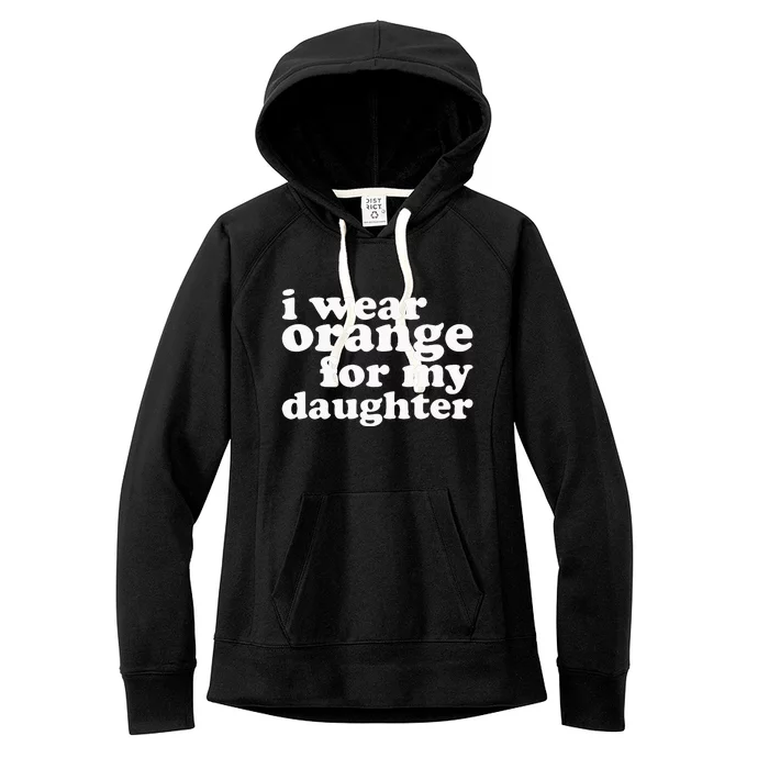 End Gun Violence Awareness For My Daughter I Wear Orange Women's Fleece Hoodie