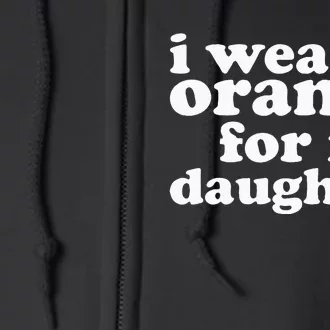 End Gun Violence Awareness For My Daughter I Wear Orange Full Zip Hoodie