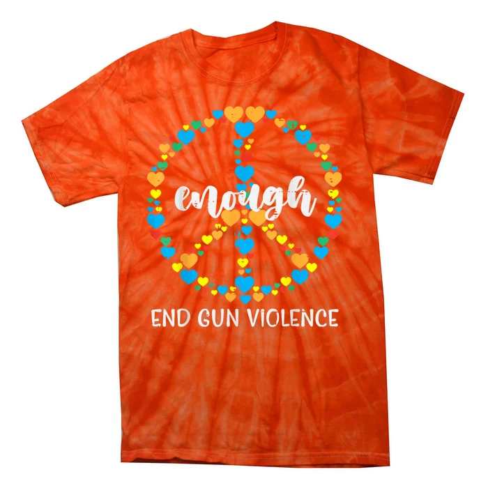 End Gun Violence Awareness Peace Enough Orange Tie-Dye T-Shirt