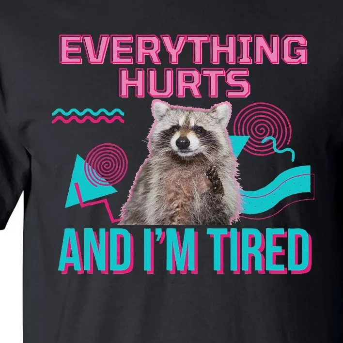 Everything Hurts And I’M Tired Funny Raccoon Meme Gym Cover Tall T-Shirt