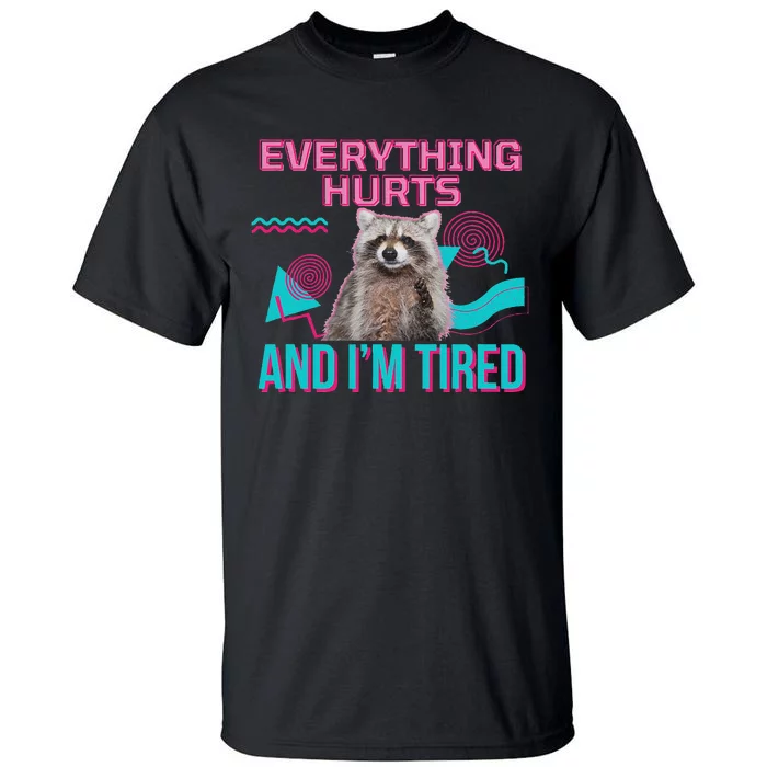 Everything Hurts And I’M Tired Funny Raccoon Meme Gym Cover Tall T-Shirt