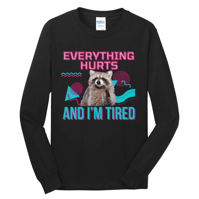 Everything Hurts And I’M Tired Funny Raccoon Meme Gym Cover Tall Long Sleeve T-Shirt