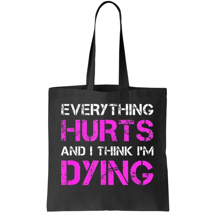 Everything Hurts And I Think Im Dying. Funny Running Tanks Tote Bag