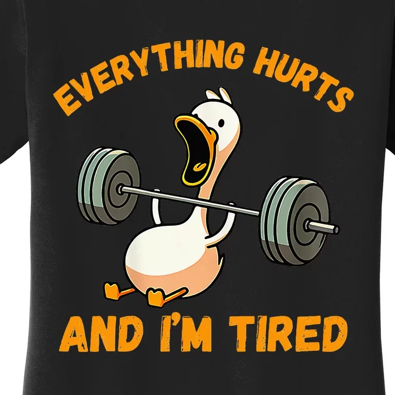 Everything Hurts And IM Tired Duck Women's T-Shirt