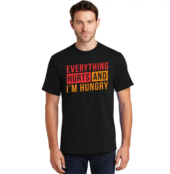 Everything Hurts And IM Hungry Saying Gym Workout Tall T-Shirt