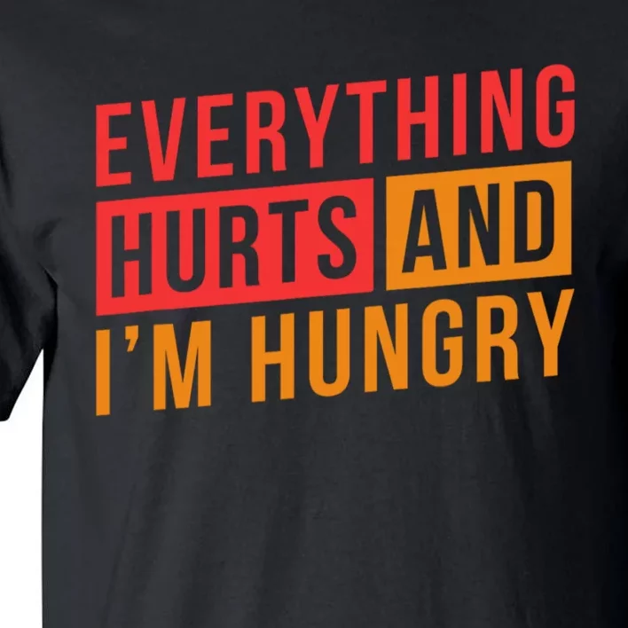 Everything Hurts And IM Hungry Saying Gym Workout Tall T-Shirt