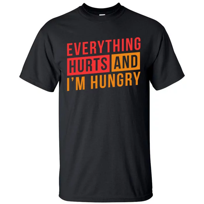 Everything Hurts And IM Hungry Saying Gym Workout Tall T-Shirt