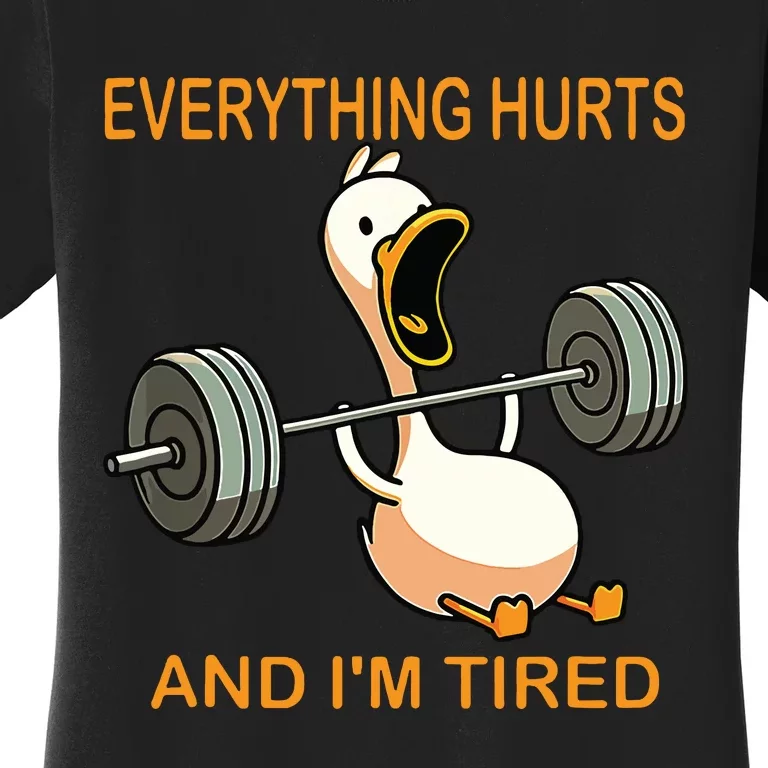 Everything Hurts And Im Tired Duck Women's T-Shirt