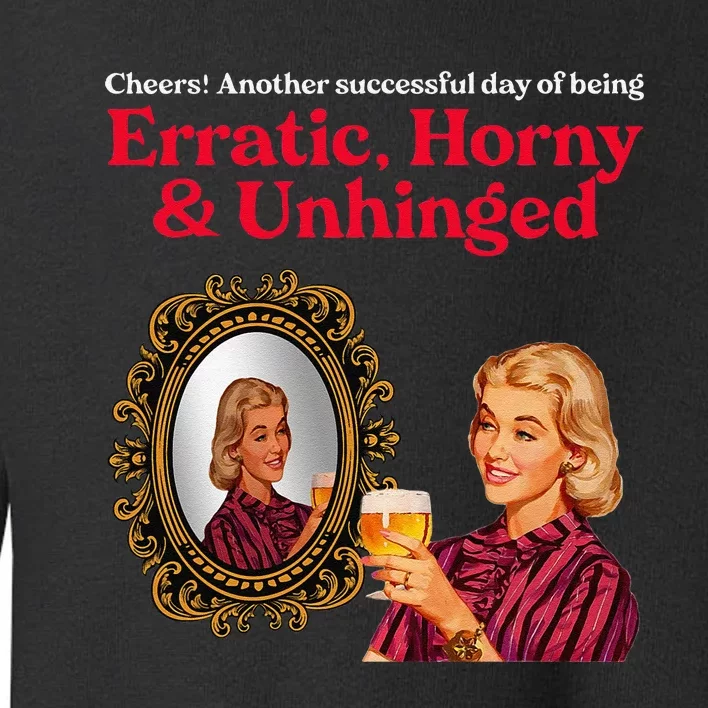 Erratic Horny And Unhinged Toddler Sweatshirt