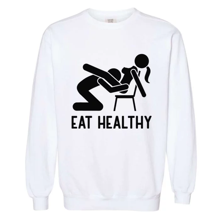 Eat Health Adult Joke Funny Sexy Saying Valentine Pun Humor Garment-Dyed Sweatshirt