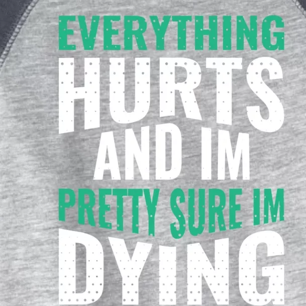 Everything Hurts And Sure I'm Dying Fitness Workout Gym Toddler Fine Jersey T-Shirt