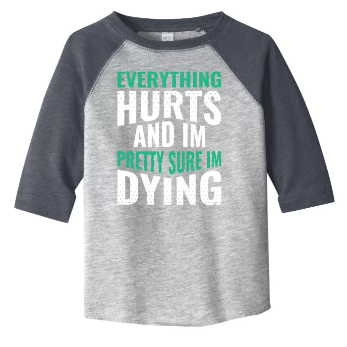 Everything Hurts And Sure I'm Dying Fitness Workout Gym Toddler Fine Jersey T-Shirt