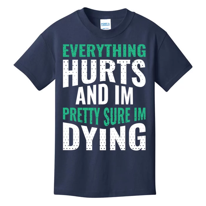 Everything Hurts And Sure I'm Dying Fitness Workout Gym Kids T-Shirt