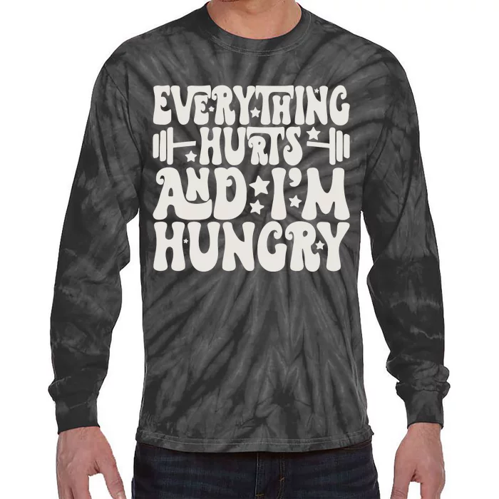 Everything Hurts And IM Hungry Tie-Dye Long Sleeve Shirt