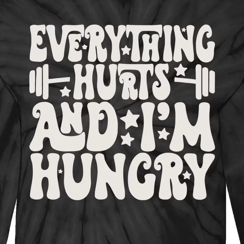 Everything Hurts And IM Hungry Tie-Dye Long Sleeve Shirt