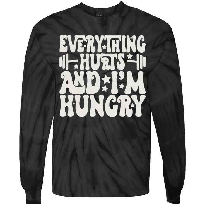 Everything Hurts And IM Hungry Tie-Dye Long Sleeve Shirt