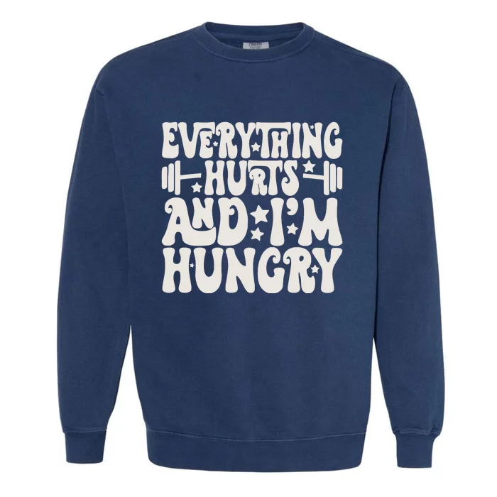 Everything Hurts And IM Hungry Garment-Dyed Sweatshirt