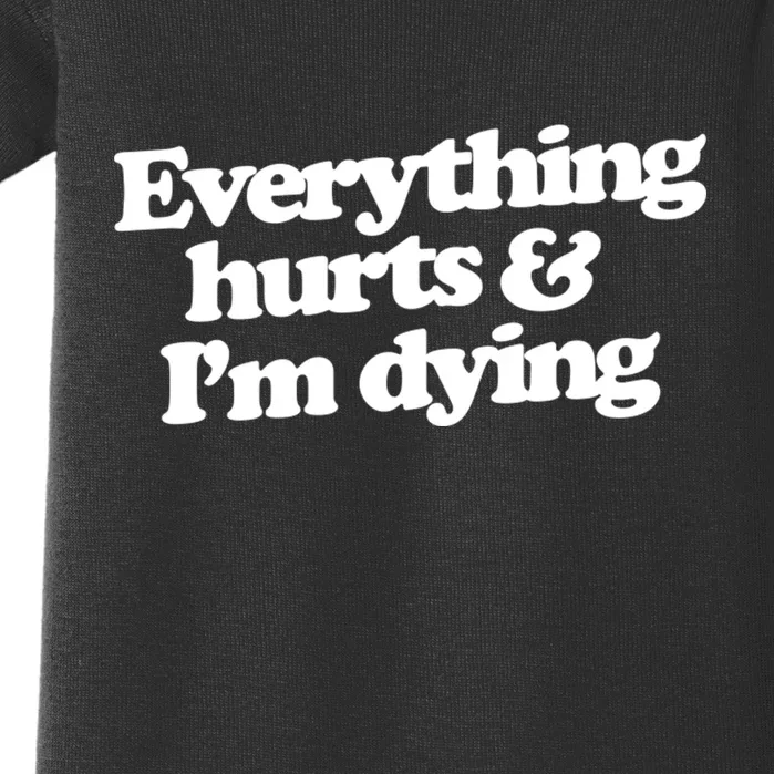 Everything Hurts And I'm Dying Baby Bodysuit