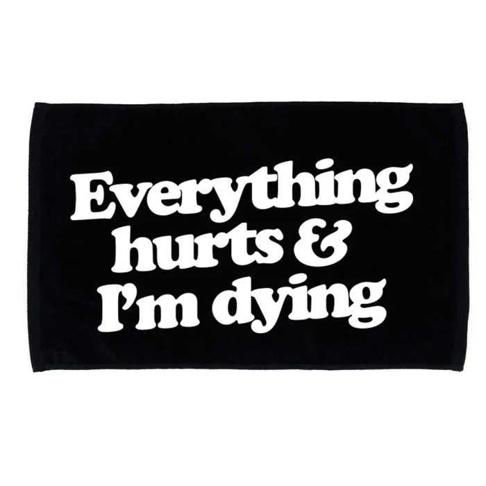 Everything Hurts And I'm Dying Microfiber Hand Towel