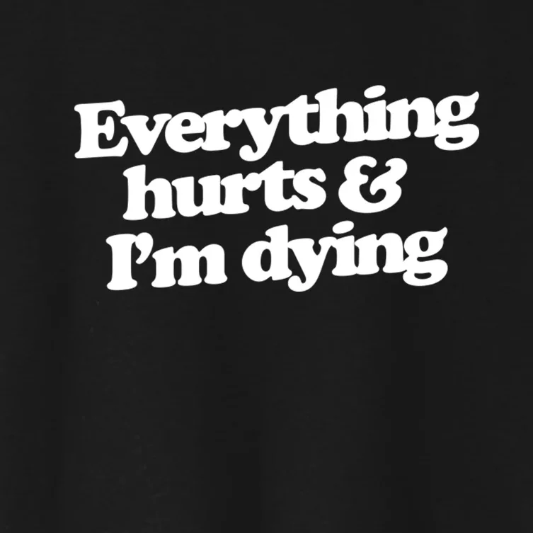 Everything Hurts And I'm Dying Women's Crop Top Tee