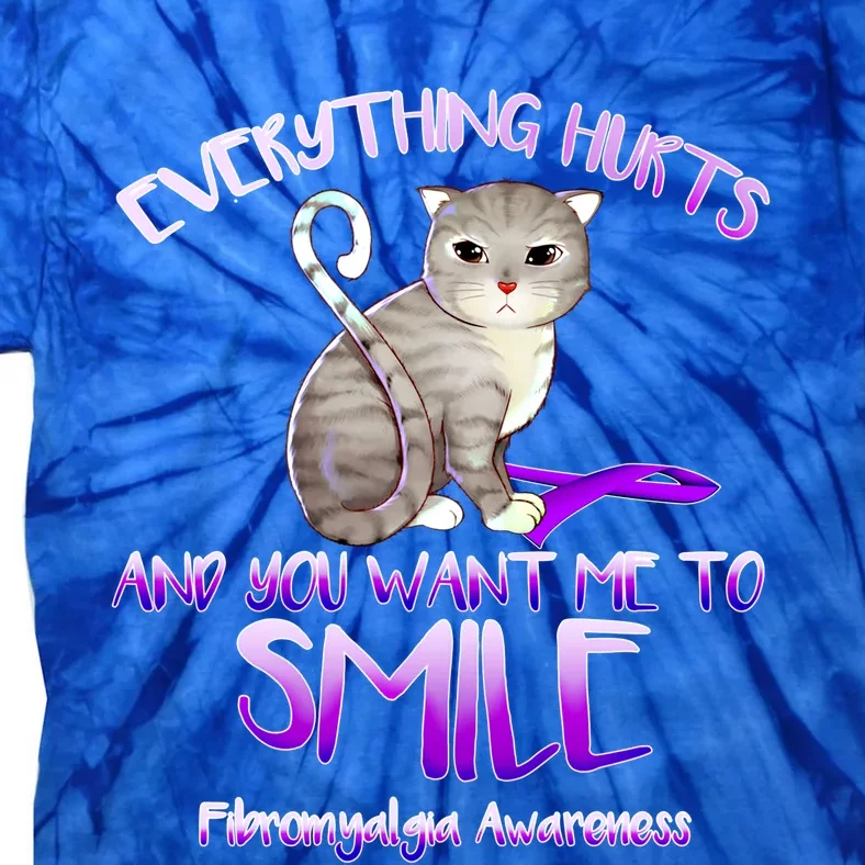 Everything Hurts And You Tell Me To Smile Fibromyalgia Cat Meaningful Gift Tie-Dye T-Shirt