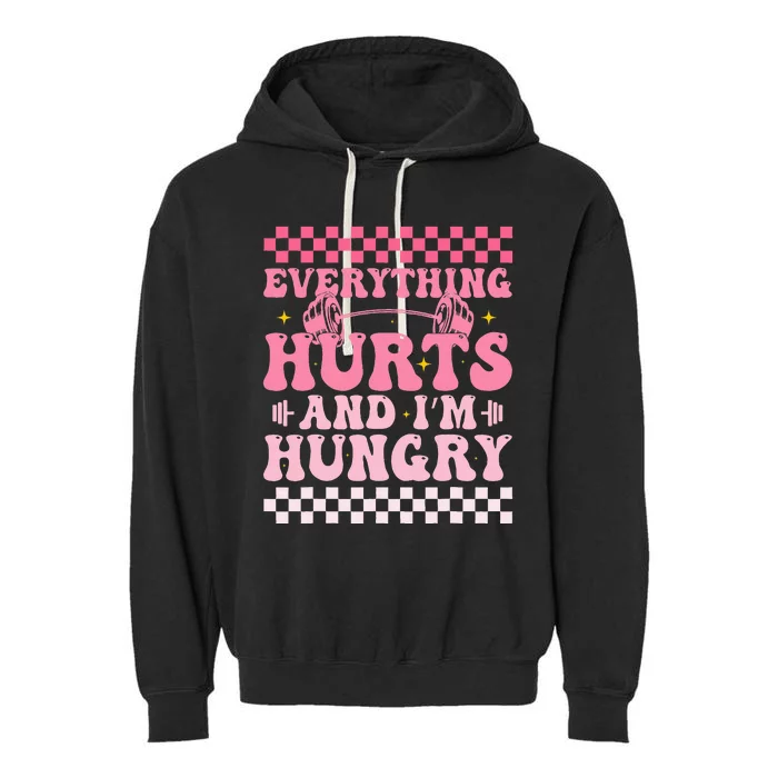 Everything Hurts And Im Hungry Workout Gym Garment-Dyed Fleece Hoodie