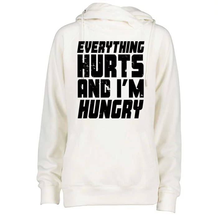 Everything Hurts And Im Hungry Funny Womens Funnel Neck Pullover Hood