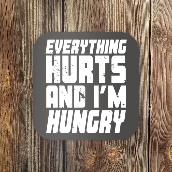 Everything Hurts And Im Hungry Funny Coaster