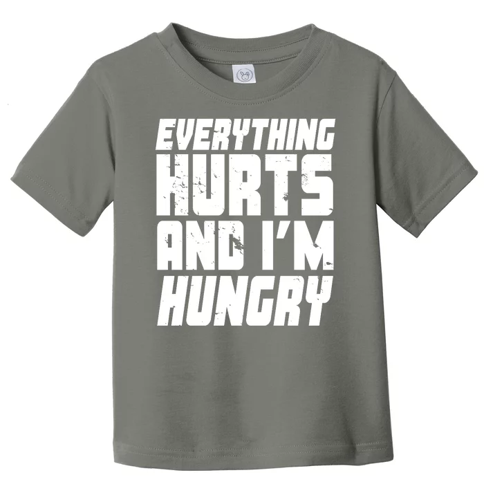 Everything Hurts And Im Hungry Funny Toddler T-Shirt