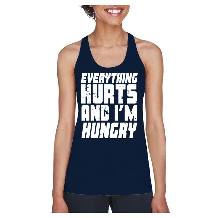 Everything Hurts And Im Hungry Funny Women's Racerback Tank