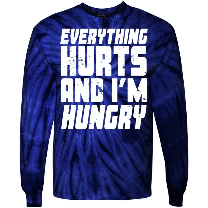 Everything Hurts And Im Hungry Funny Tie-Dye Long Sleeve Shirt