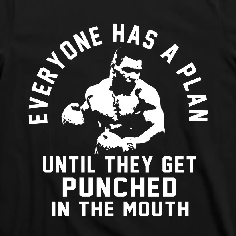 Everyone Has A Plan Until They Get Punched In The Mouth T-Shirt