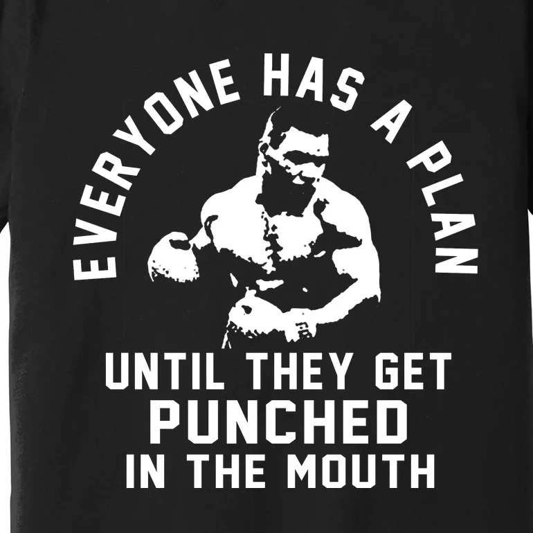 Everyone Has A Plan Until They Get Punched In The Mouth Premium T-Shirt