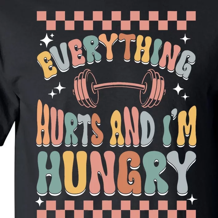 Everything Hurts And IM Hungry Gym Workout Funny Tall T-Shirt