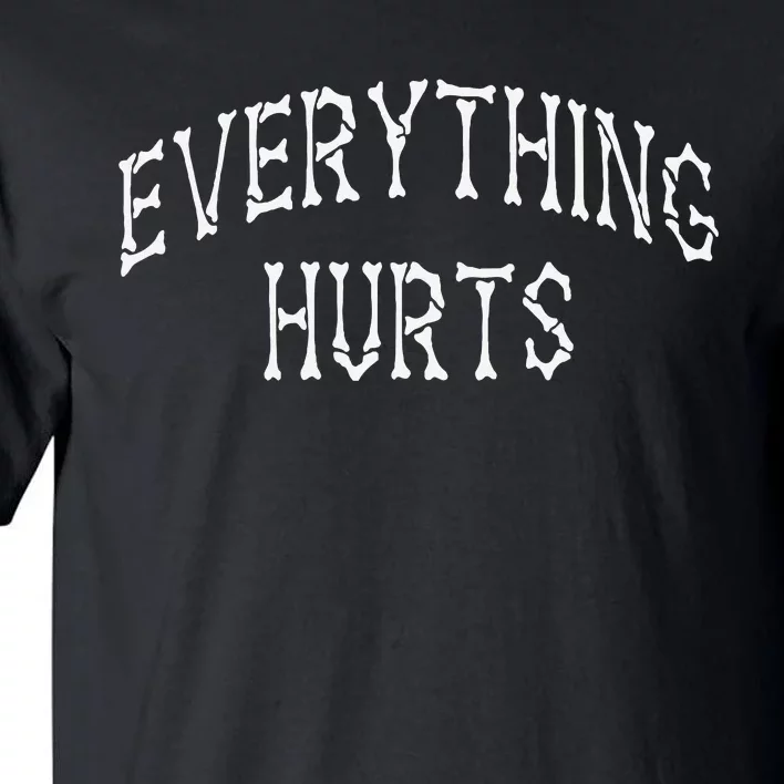 Everything Hurts Bone Letters Tall T-Shirt